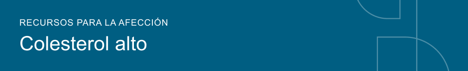 Recursos para la afección Colesterol alto